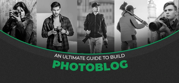 An Ultimate Guide to Build Photoblog