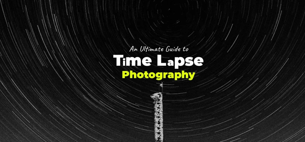 An Ultimate Guide to Time Lapse Photography