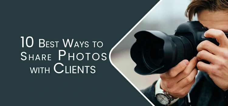  10 Best Ways to Share Photography with your Clients