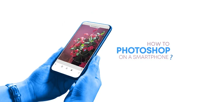 How to Photoshop on a Smartphone