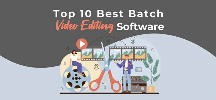 Top 10 Best Batch Video Editing Software