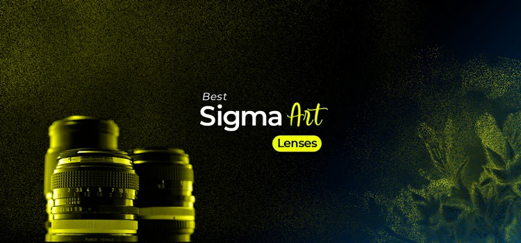 Best Sigma Art Lenses: Professional Choices in 2023