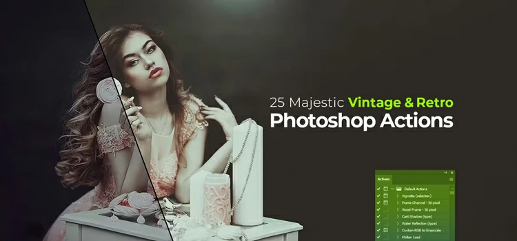 25 Majestic Vintage & Retro Photoshop Actions